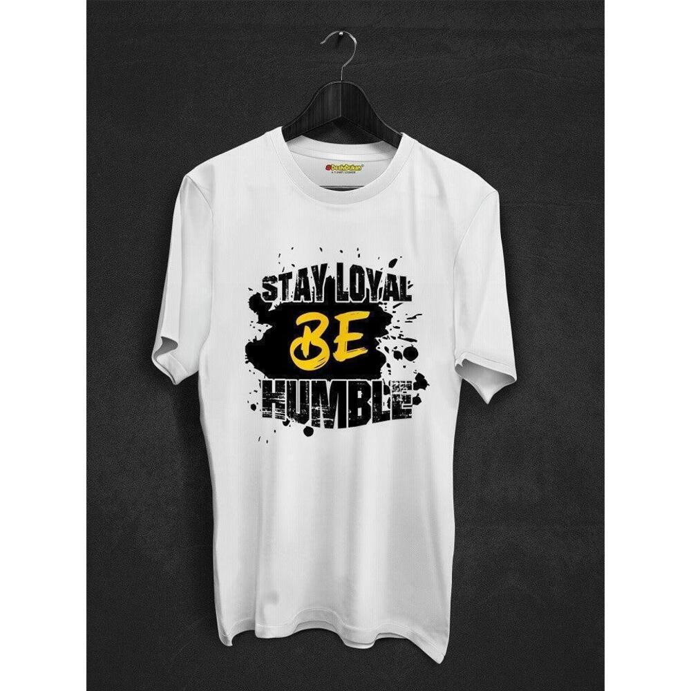Stay Loyal Be Humble Tshirt
